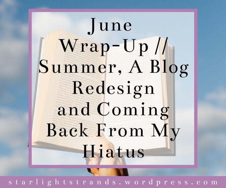 June Wrap-Up // The Start Of Summer, A Blog Redesign and Coming Back From My (Unannounced) Hiatus